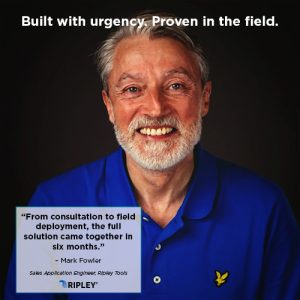 Portrait image of a person wearing a blue shirt against a dark background. Text reads "Built with urgency. Proven in the field." A quote states "From consultation to field deployment, the full solution came together in six months," attributed to a Ripley Sales Application Engineer, with the Ripley logo below.